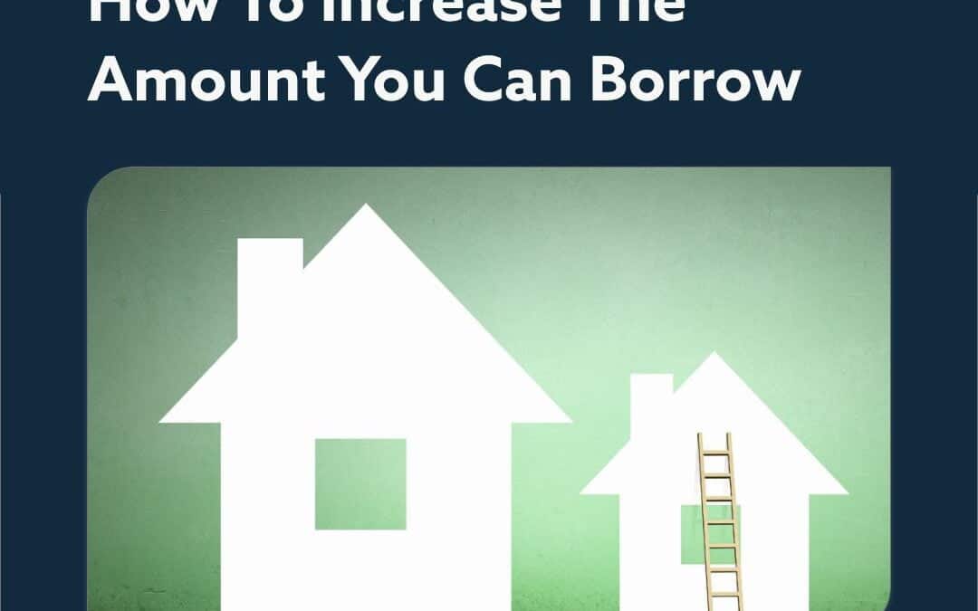 How to increase the amount you can borrow